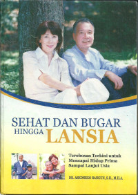 Image of Sehat Dan Bugar Hingga Lansia = Terobosan terkini untuk mencapai hidup prima sampai lanjut usia