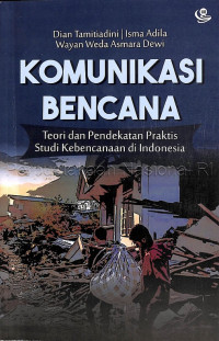Image of Komunikasi Bencana :  Teori dan Pendekatan Praktis Studi Kebencanaan di Indonesia